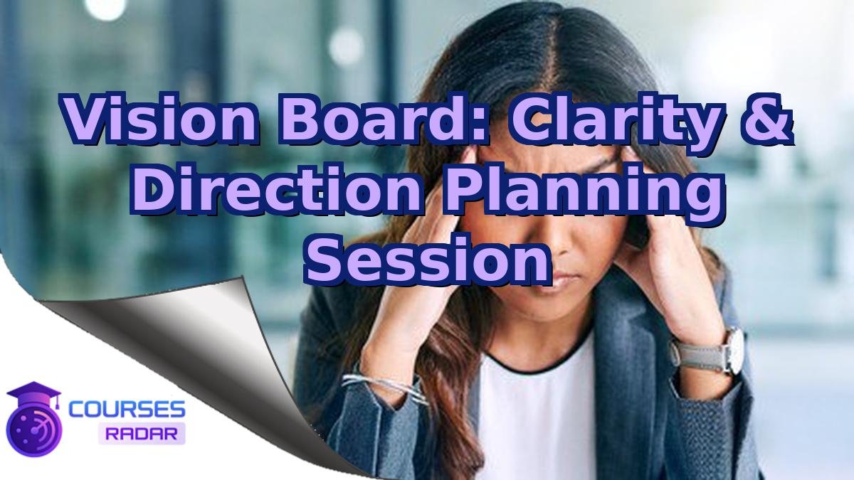 Vision Board: Clarity & Direction Planning Session