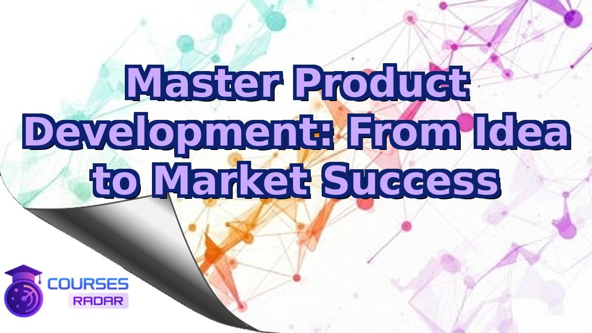 Master Product Development: From Idea to Market Success