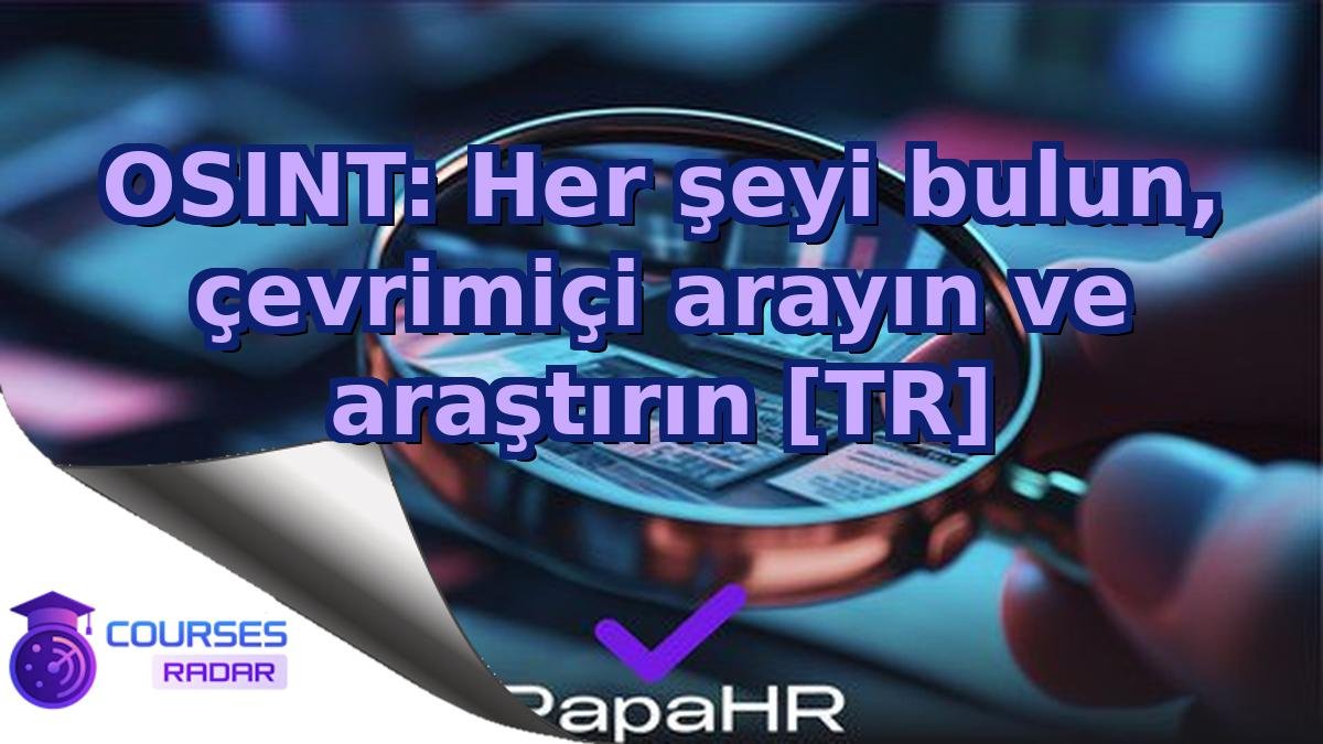 OSINT: Her şeyi bulun, çevrimiçi arayın ve araştırın [TR]