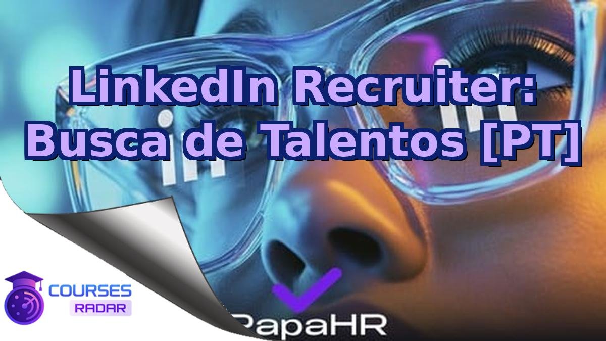 LinkedIn Recruiter: Busca de Talentos [PT]