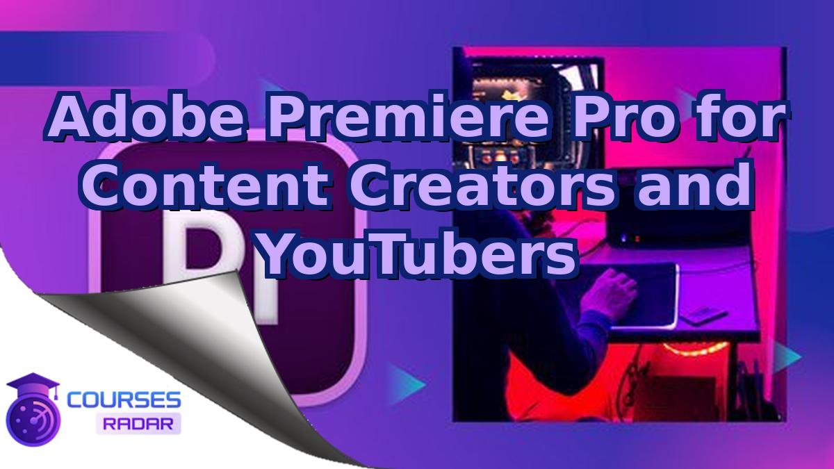 Adobe Premiere Pro for Content Creators and YouTubers