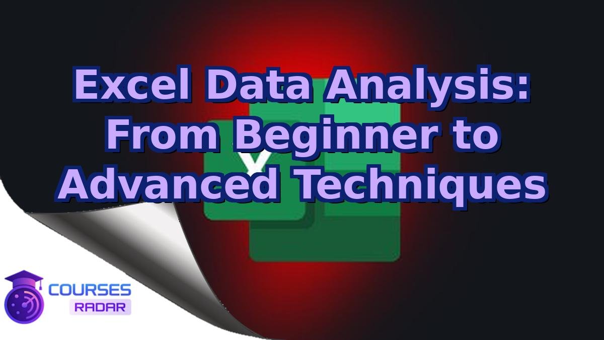 Excel Data Analysis: From Beginner to Advanced Techniques