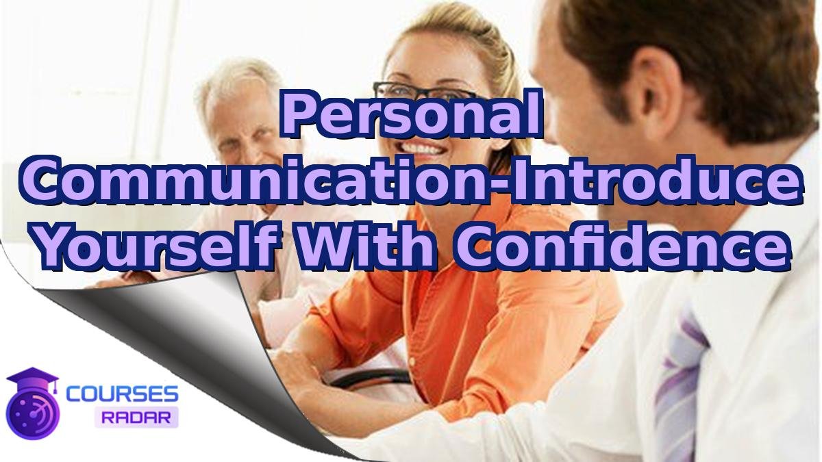Personal Communication-Introduce Yourself With Confidence