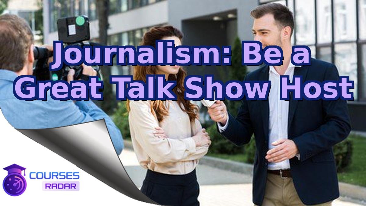 Journalism: Be a Great Talk Show Host