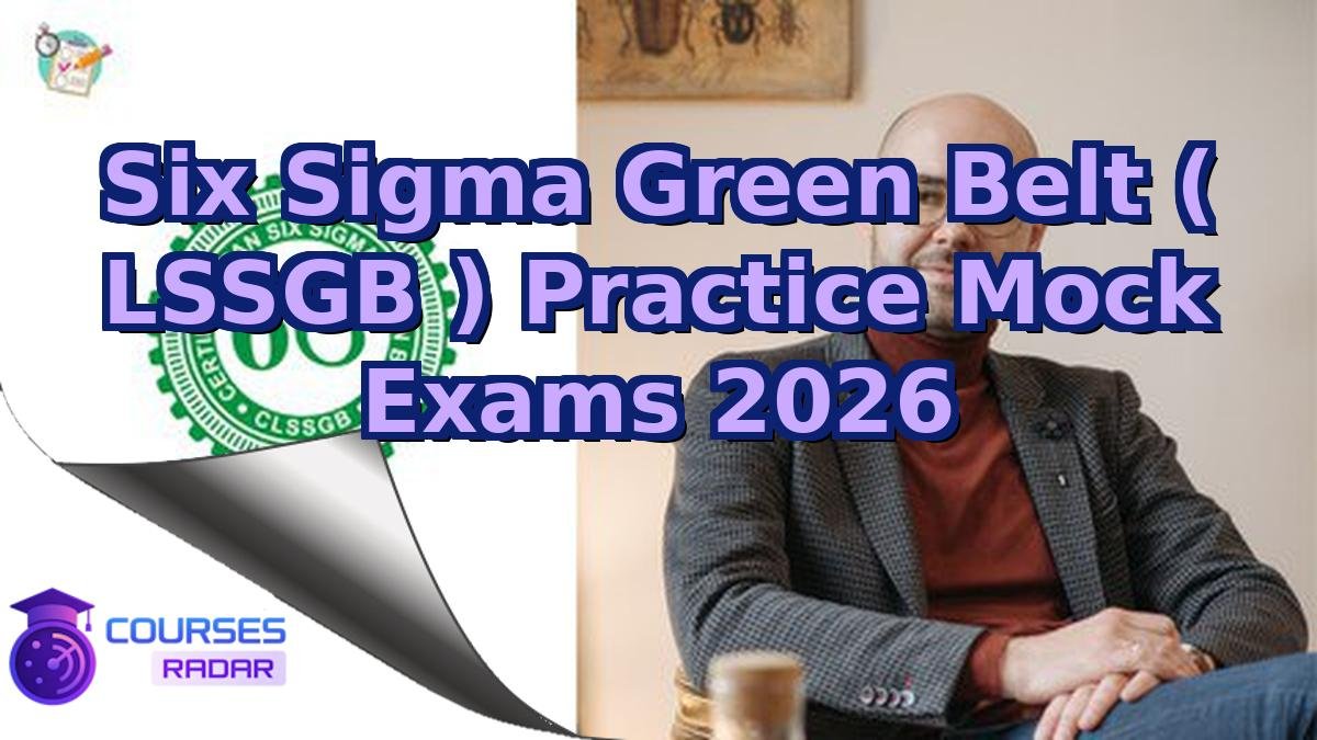Six Sigma Green Belt ( LSSGB ) Practice Mock Exams 2026