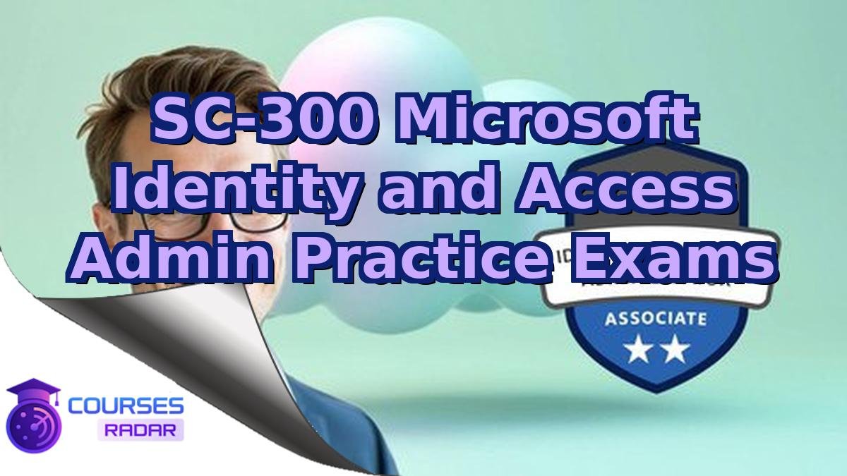 SC-300 Microsoft Identity and Access Admin Practice Exams