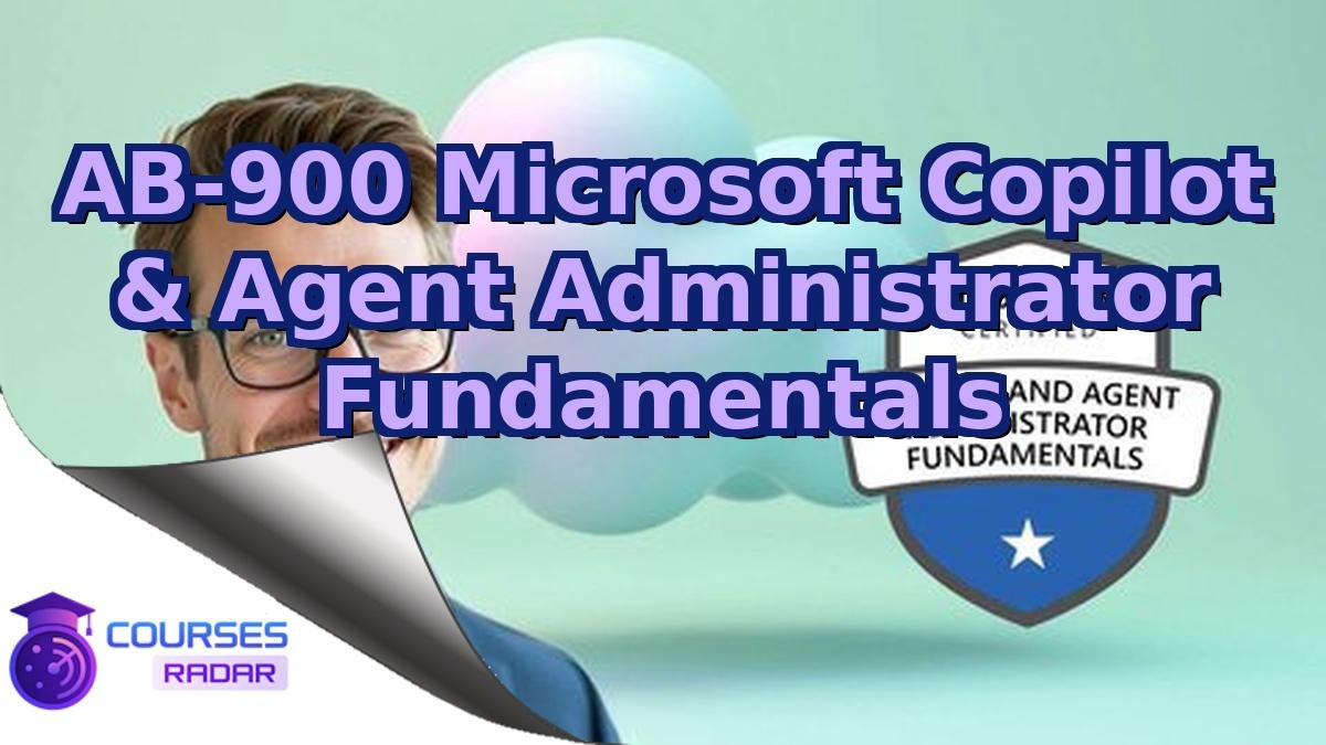 AB-900 Microsoft Copilot & Agent Administrator Fundamentals