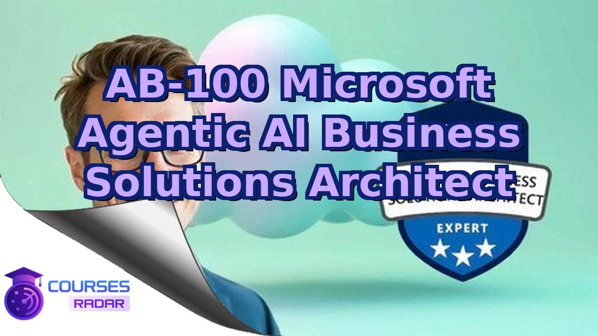 AB-100 Microsoft Agentic AI Business Solutions Architect