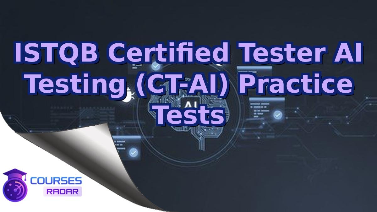 ISTQB Certified Tester AI Testing (CT-AI) Practice Tests