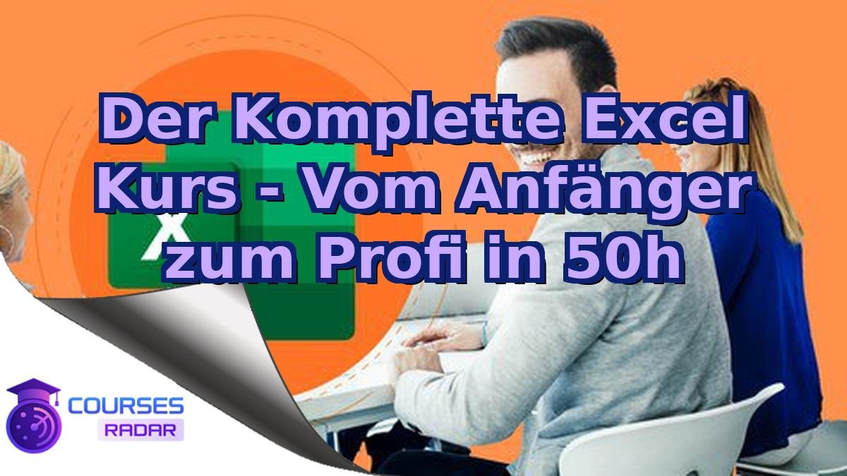Der Komplette Excel Kurs - Vom Anfänger zum Profi in 50h