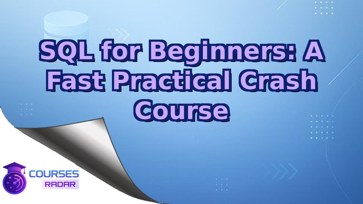 SQL for Beginners: A Fast Practical Crash Course