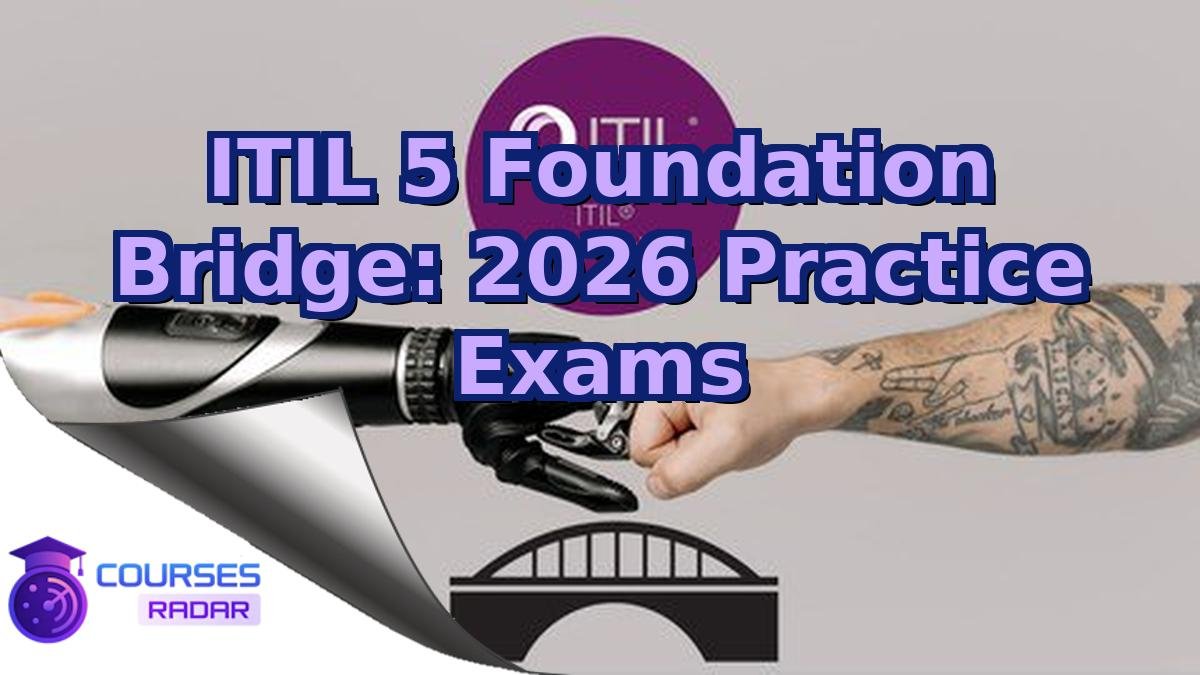 ITIL 5 Foundation Bridge: 2026 Practice Exams