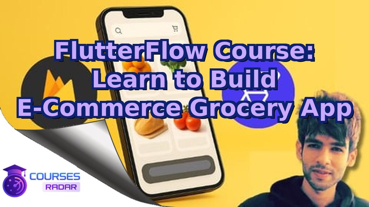FlutterFlow Course: Learn to Build E-Commerce Grocery App