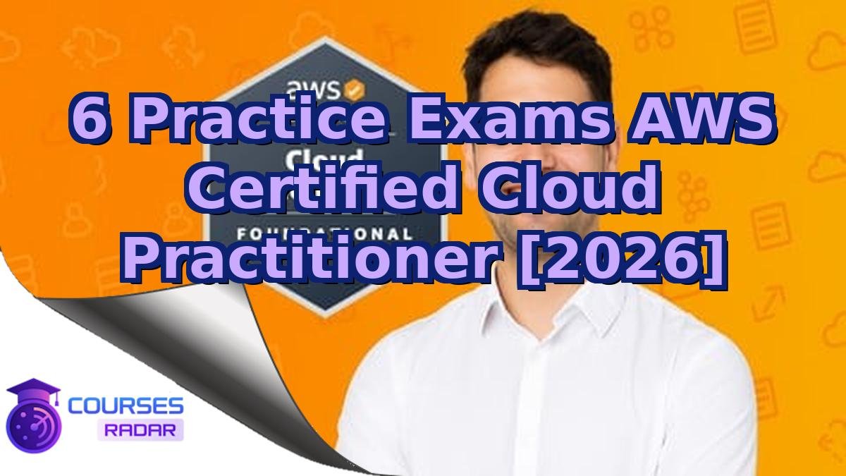 6 Practice Exams AWS Certified Cloud Practitioner [2026]