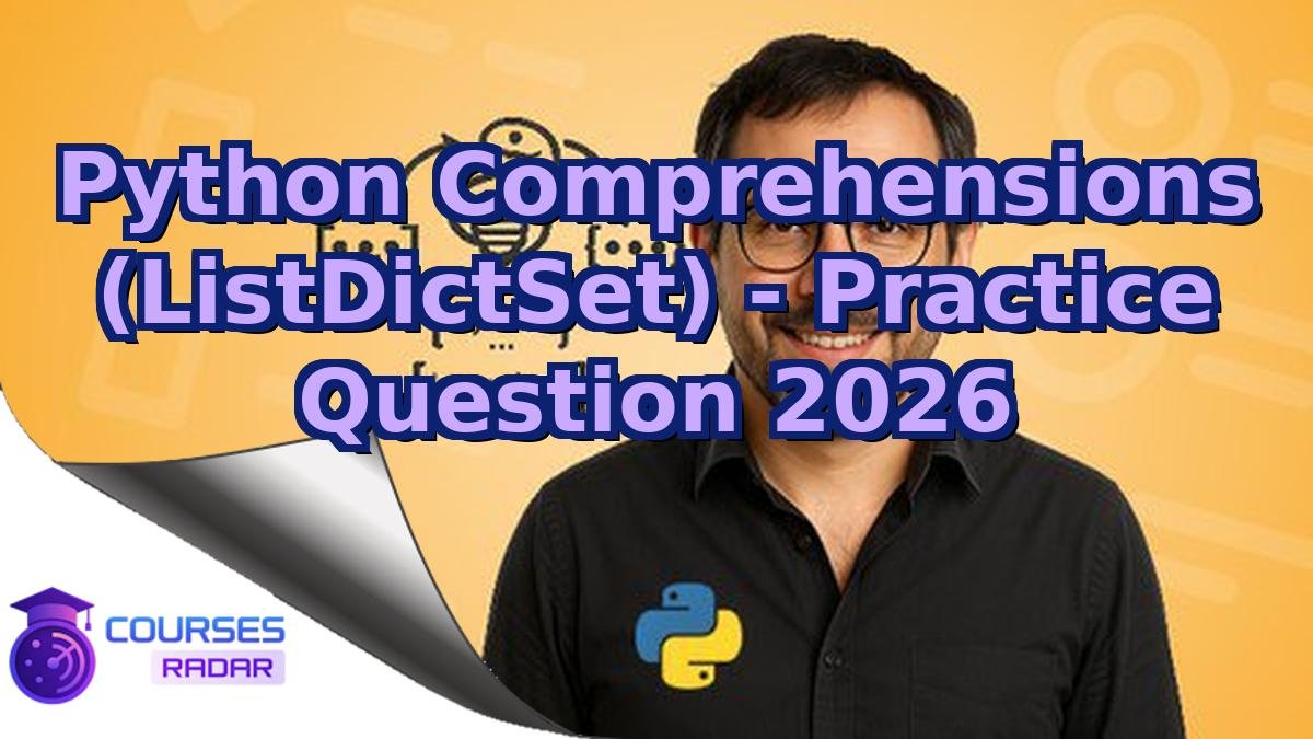 Python Comprehensions (ListDictSet) - Practice Question 2026