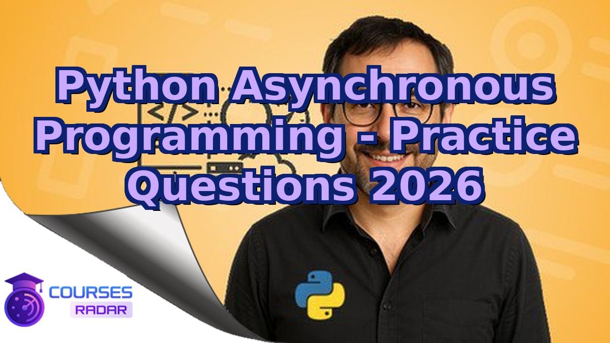 Python Asynchronous Programming - Practice Questions 2026