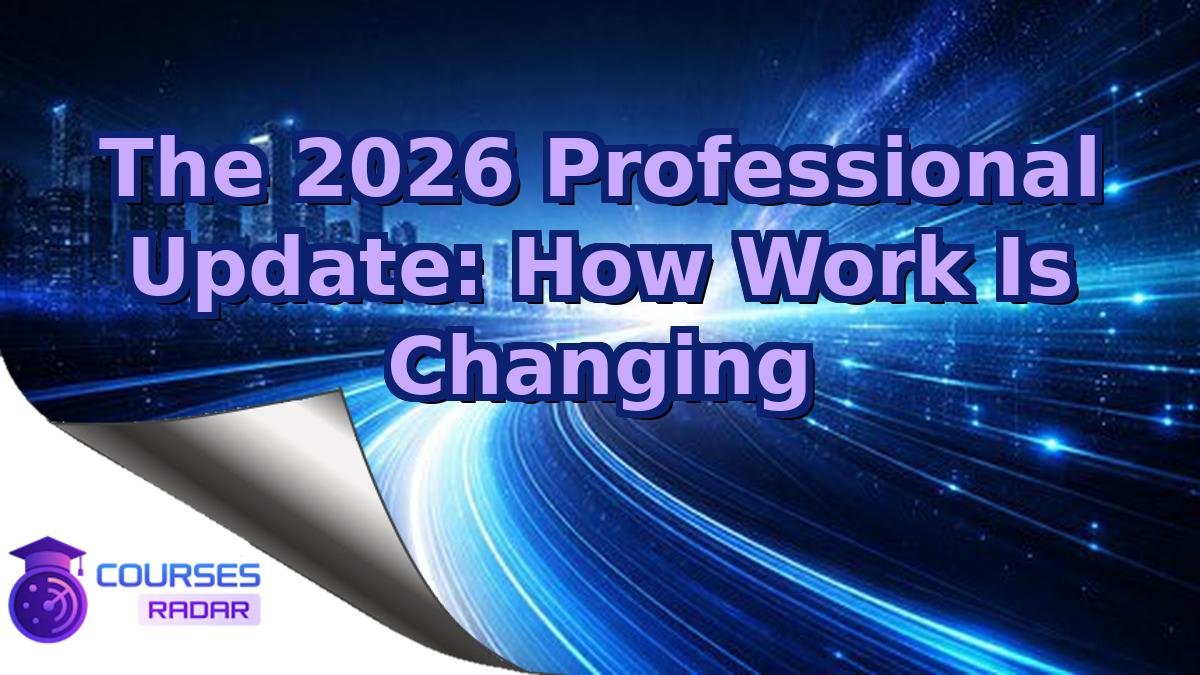 The 2026 Professional Update: How Work Is Changing