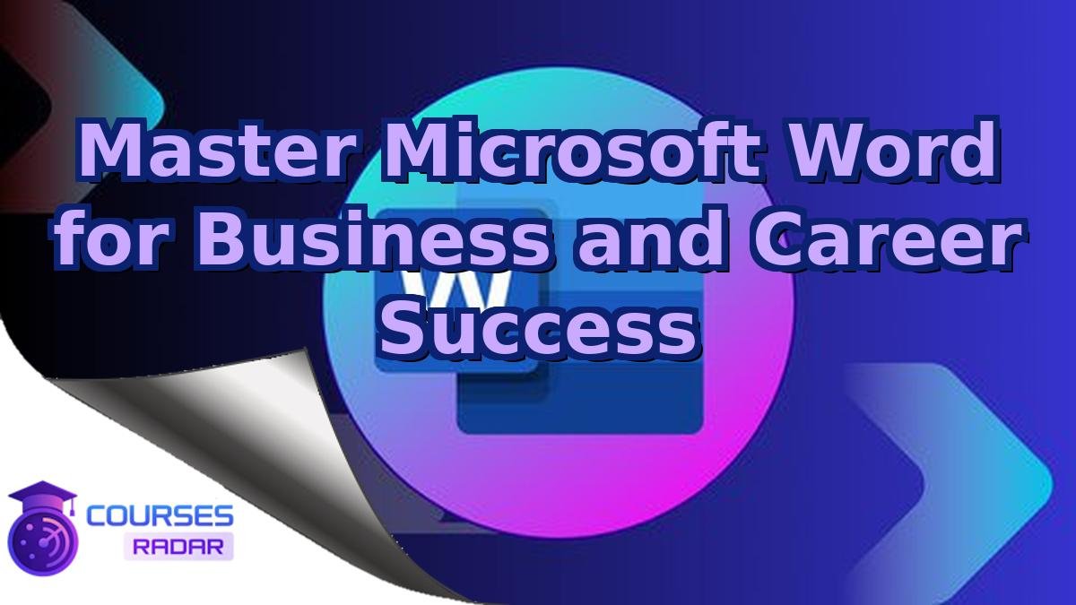 Master Microsoft Word for Business and Career Success