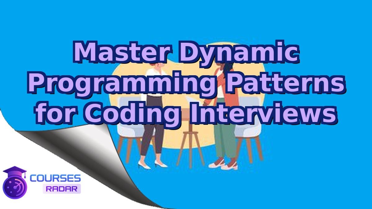 Master Dynamic Programming Patterns for Coding Interviews
