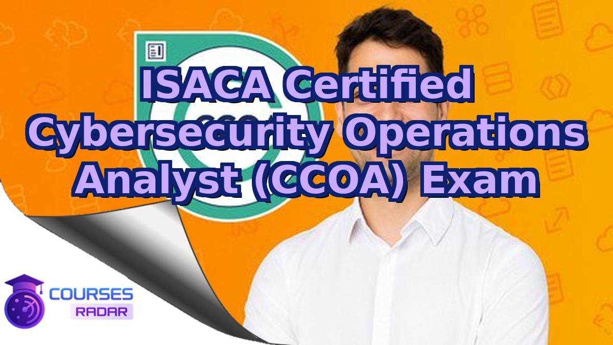ISACA Certified Cybersecurity Operations Analyst (CCOA) Exam