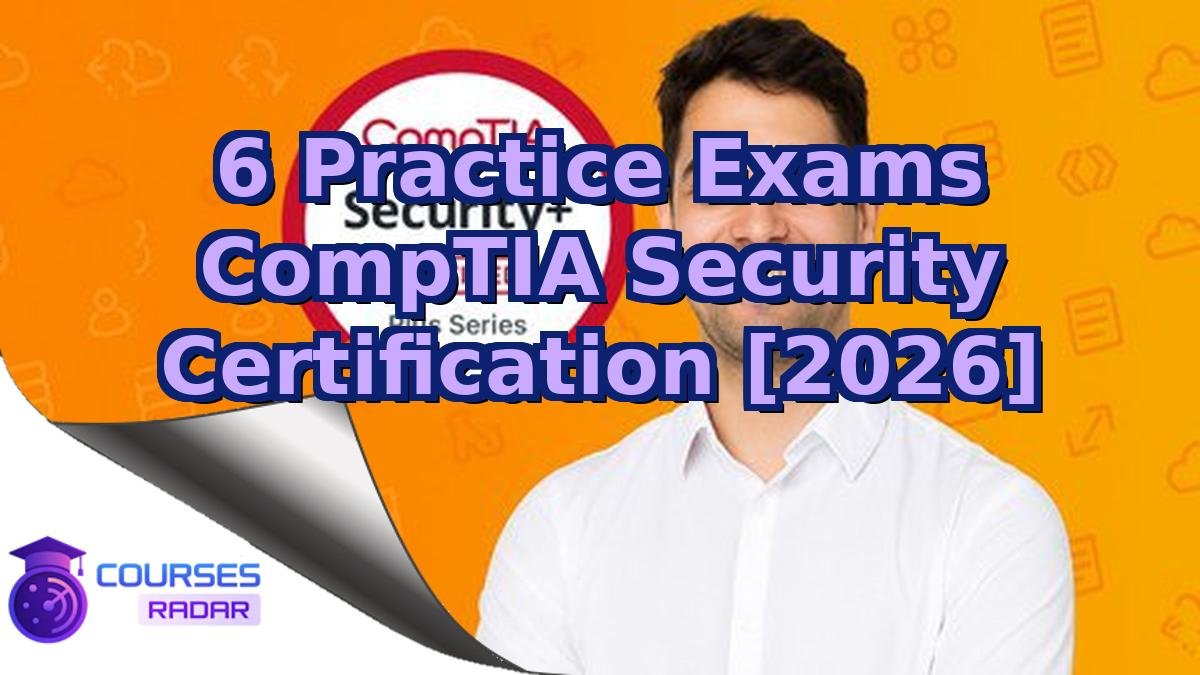 6 Practice Exams CompTIA Security Certification [2026]