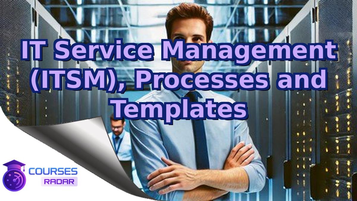 IT Service Management (ITSM), Processes and Templates