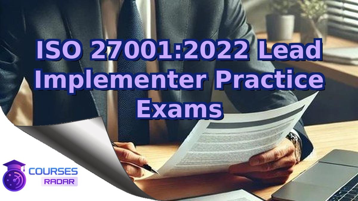 ISO 27001:2022 Lead Implementer Practice Exams