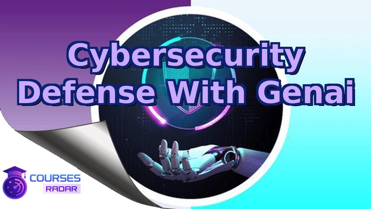 Cybersecurity Defense With Genai