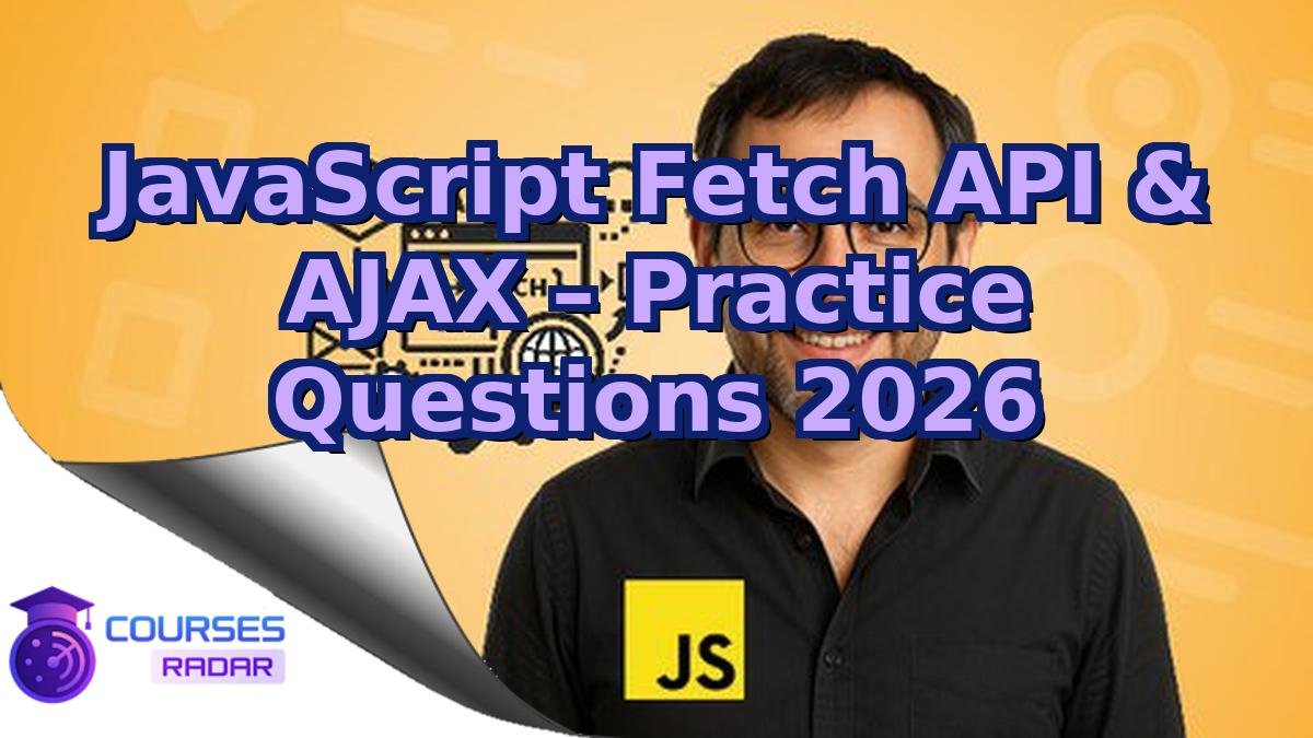 JavaScript Fetch API & AJAX – Practice Questions 2026