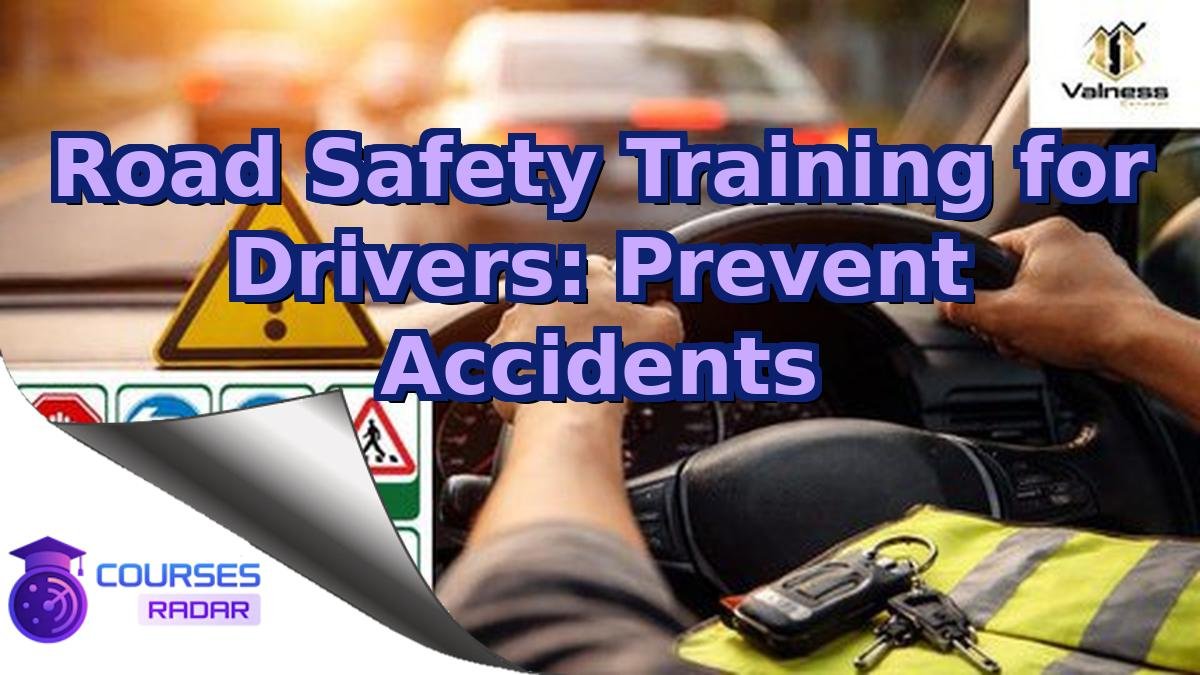 Road Safety Training for Drivers: Prevent Accidents
