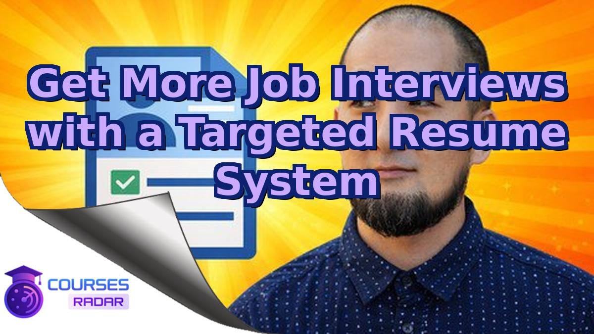 Get More Job Interviews with a Targeted Resume System