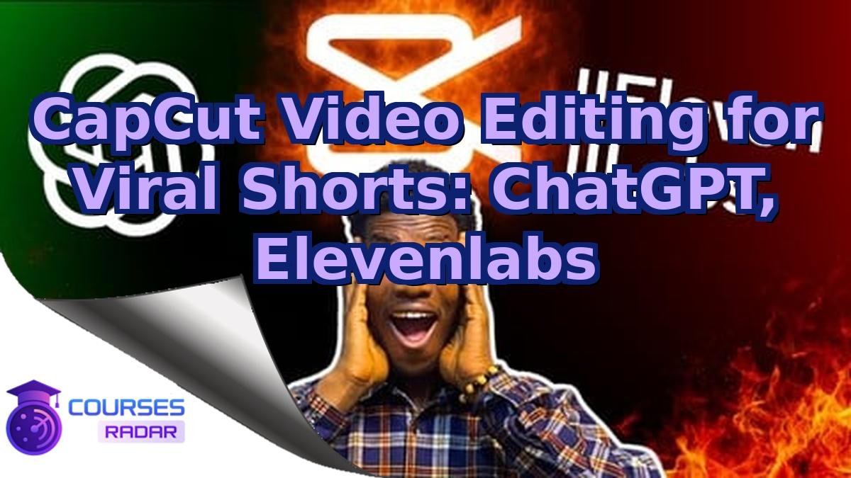 CapCut Video Editing for Viral Shorts: ChatGPT, Elevenlabs