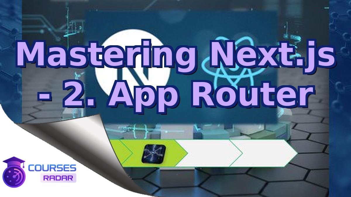 Mastering Next.js - 2. App Router