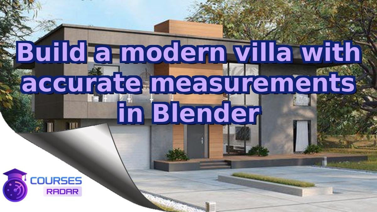 Build a modern villa with accurate measurements in Blender