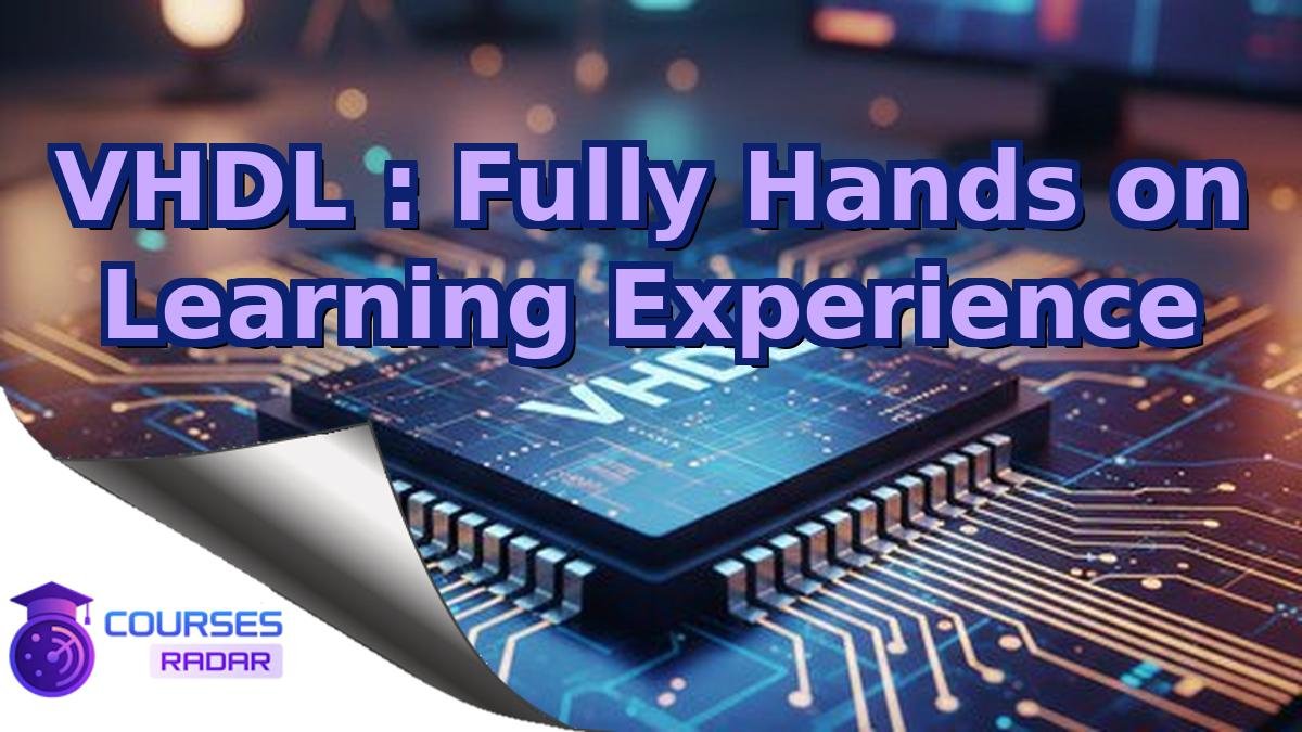 VHDL : Fully Hands on Learning Experience