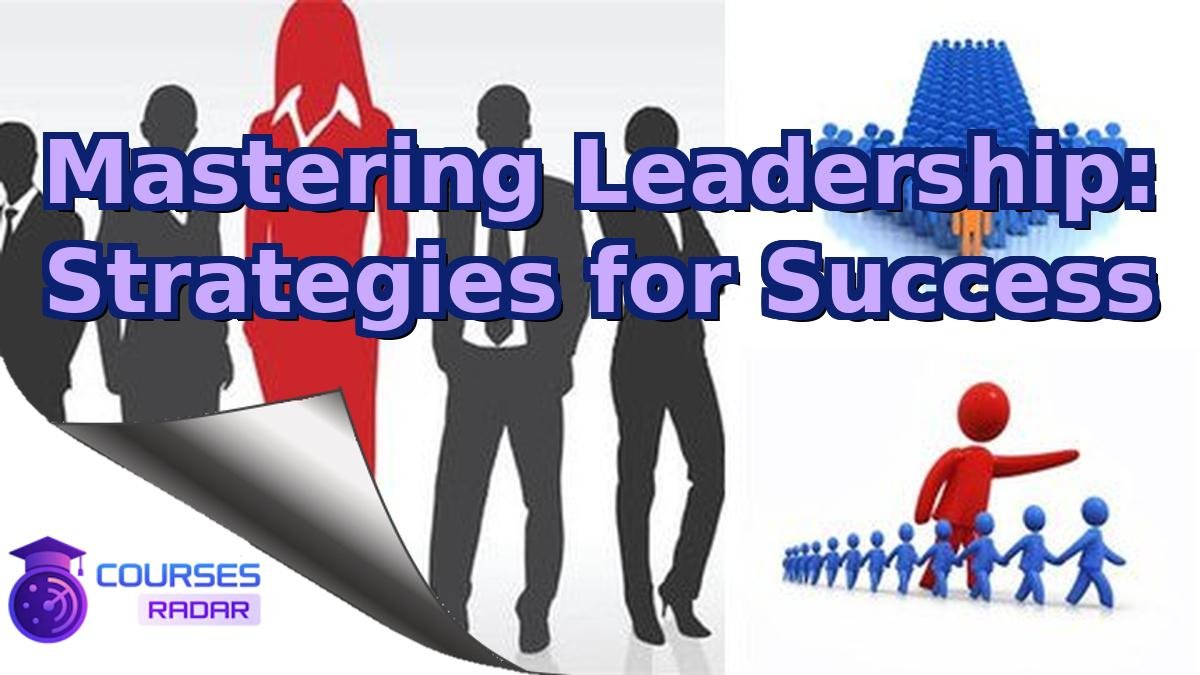 Mastering Leadership: Strategies for Success