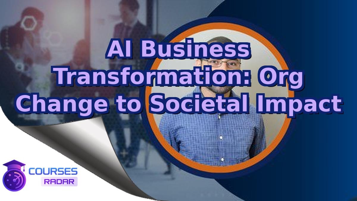 AI Business Transformation: Org Change to Societal Impact