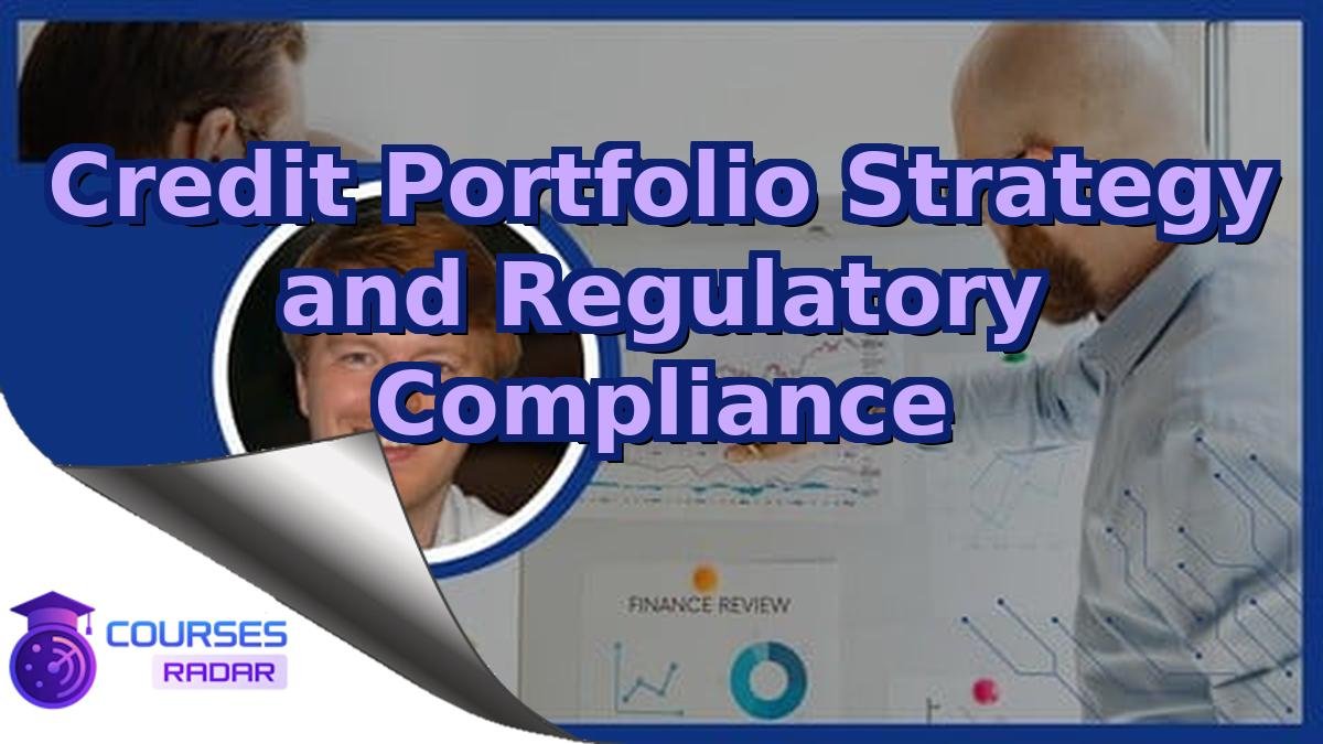 Credit Portfolio Strategy and Regulatory Compliance