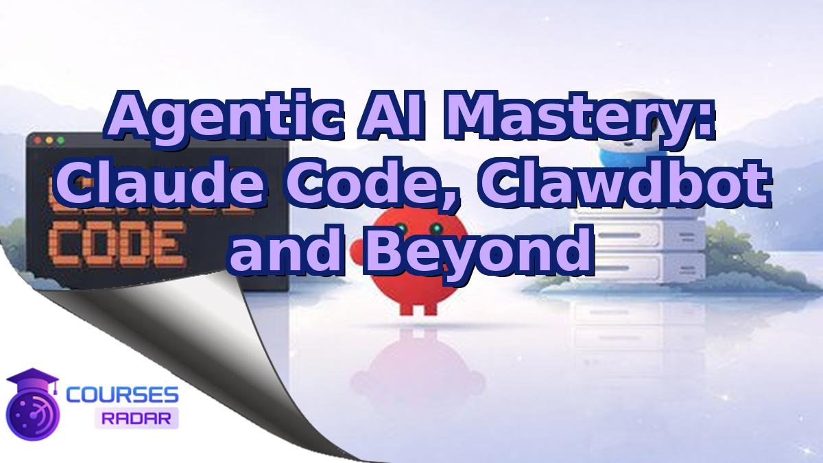 Agentic AI Mastery: Claude Code, Clawdbot and Beyond