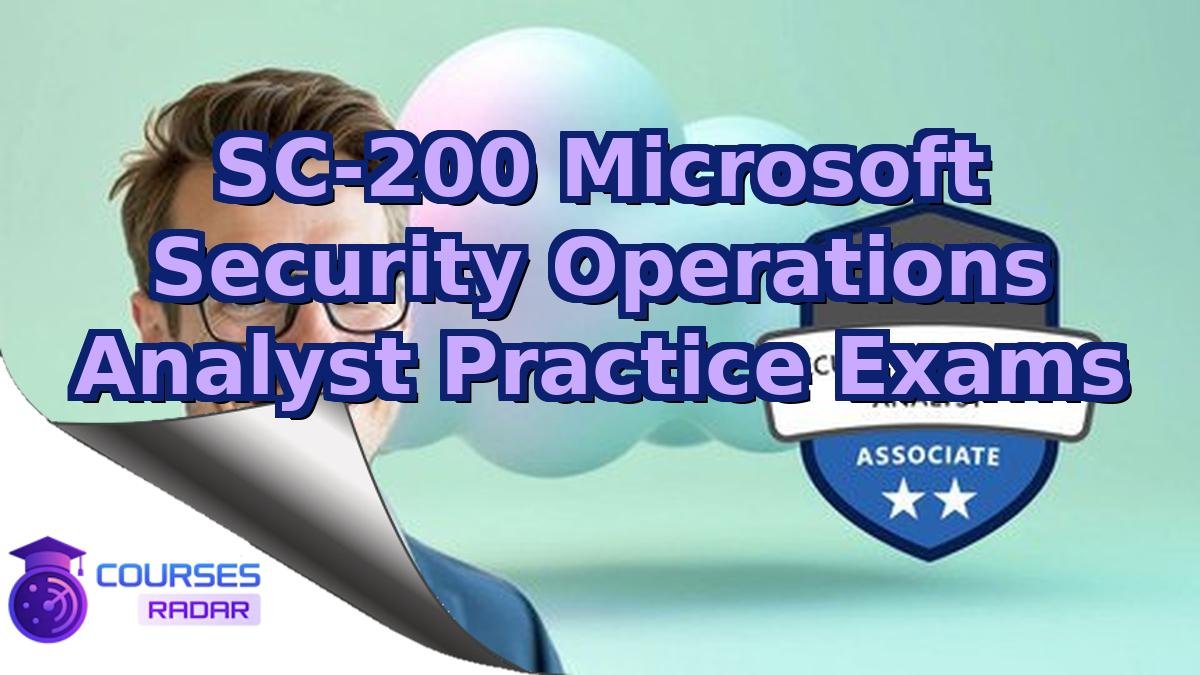 SC-200 Microsoft Security Operations Analyst Practice Exams