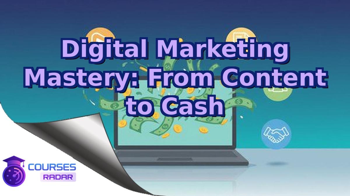 Digital Marketing Mastery: From Content to Cash
