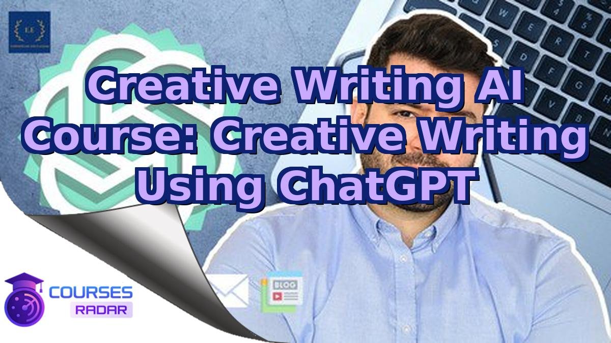 Creative Writing AI Course: Creative Writing Using ChatGPT