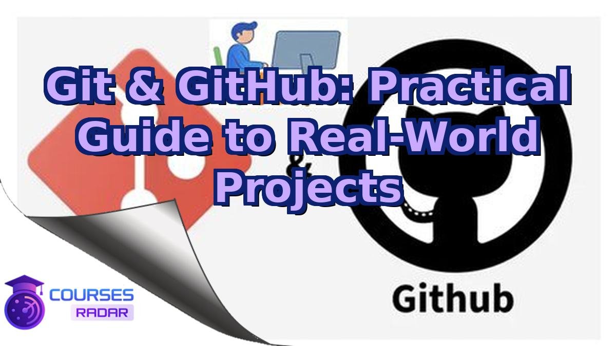 Git & GitHub: Practical Guide to Real-World Projects