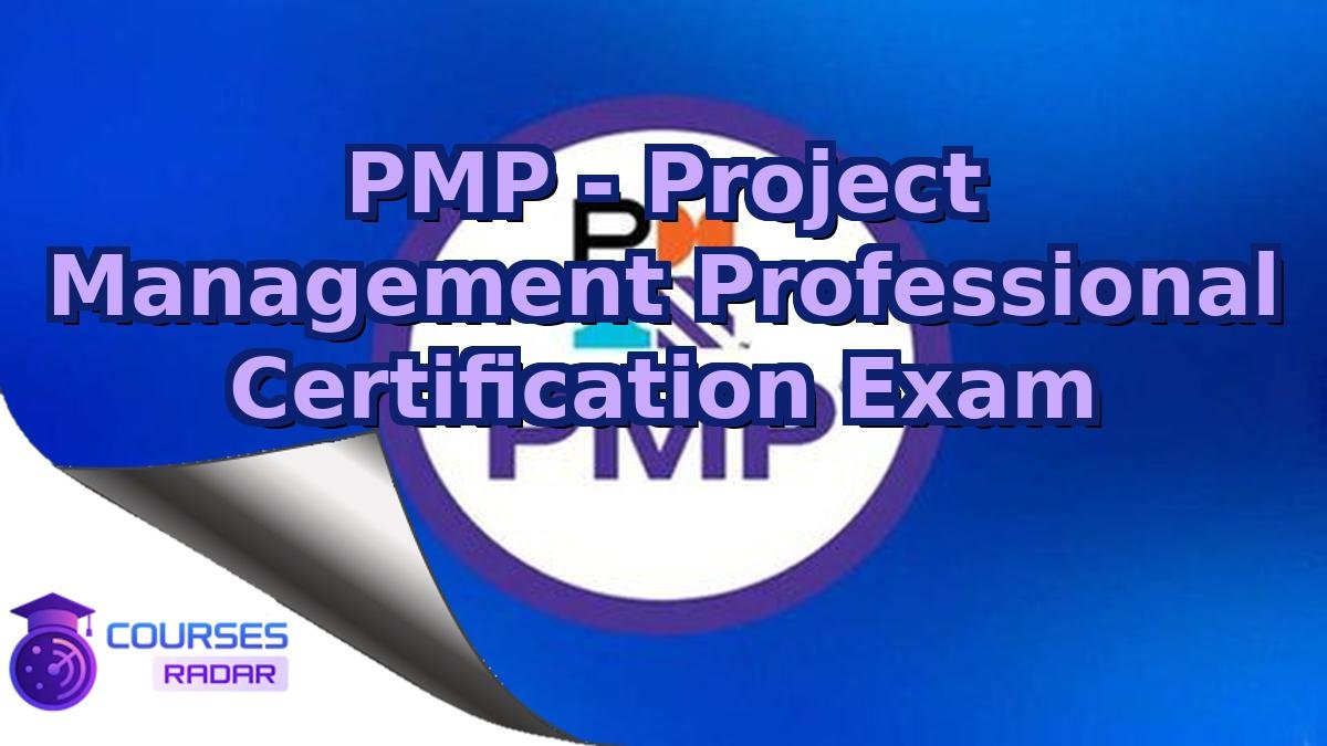 PMP - Project Management Professional Certification Exam