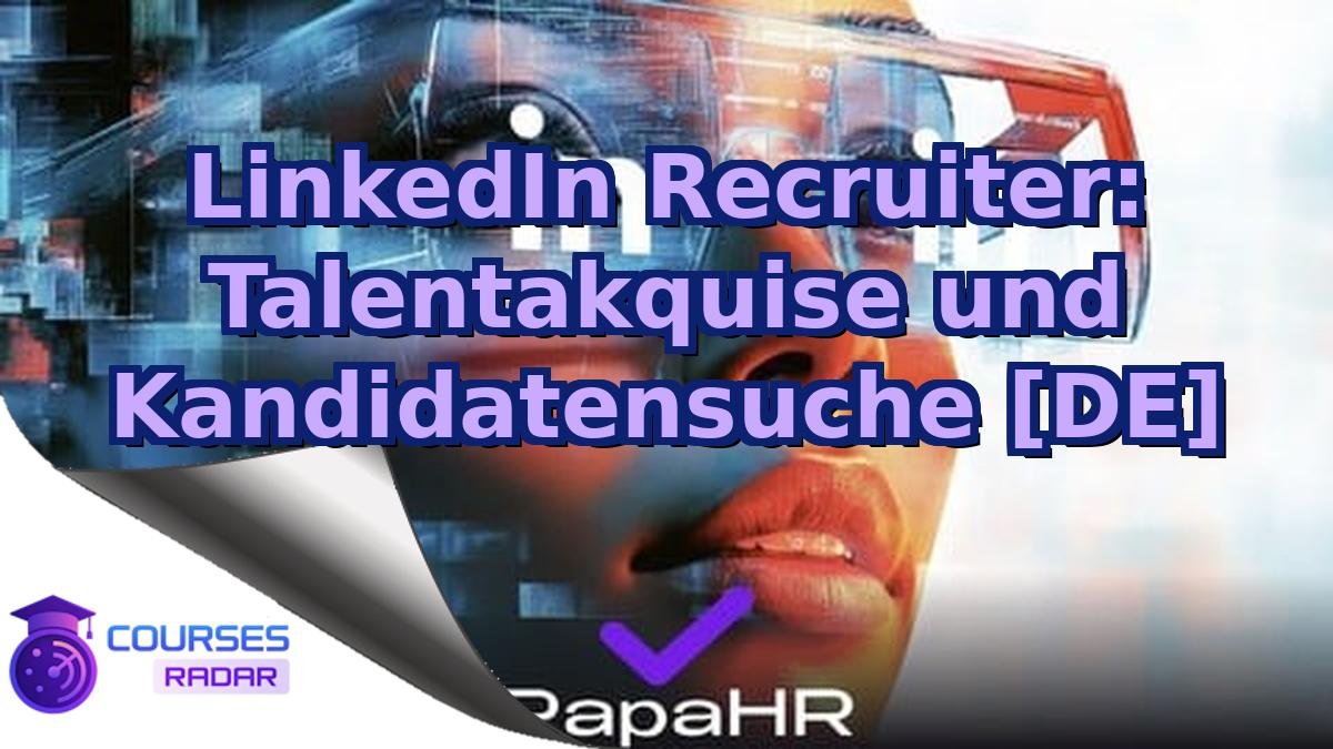 LinkedIn Recruiter: Talentakquise und Kandidatensuche [DE]