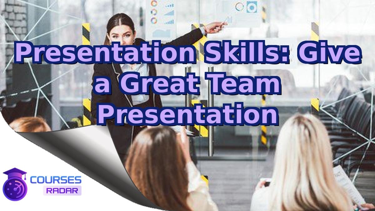 Presentation Skills: Give a Great Team Presentation