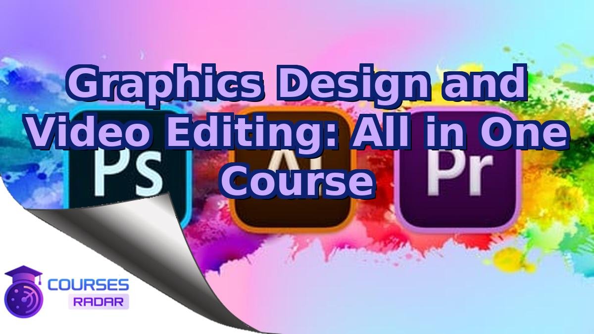 Graphics Design and Video Editing: All in One Course