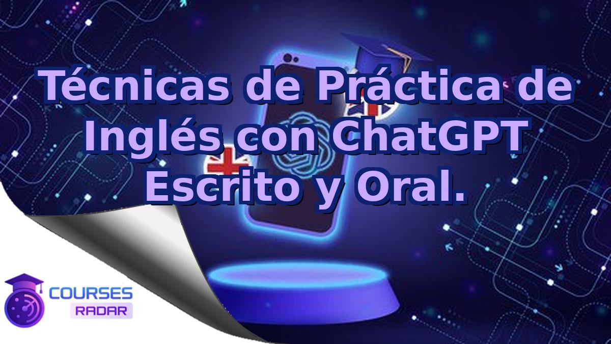 Técnicas de Práctica de Inglés con ChatGPT Escrito y Oral.