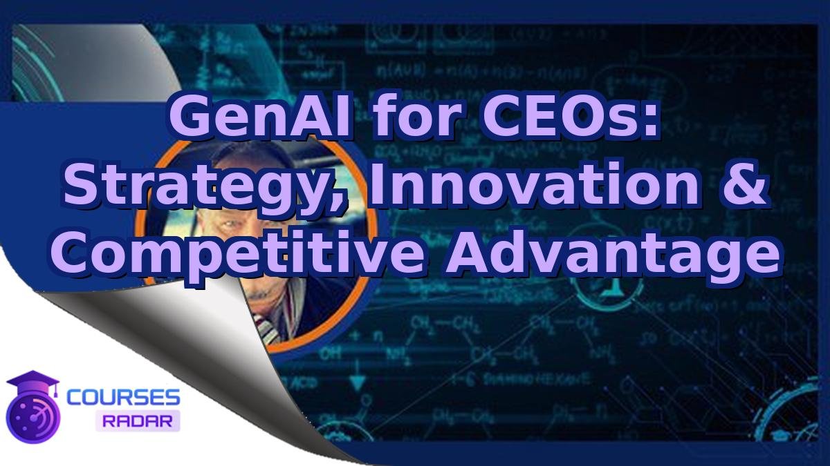 GenAI for CEOs: Strategy, Innovation & Competitive Advantage