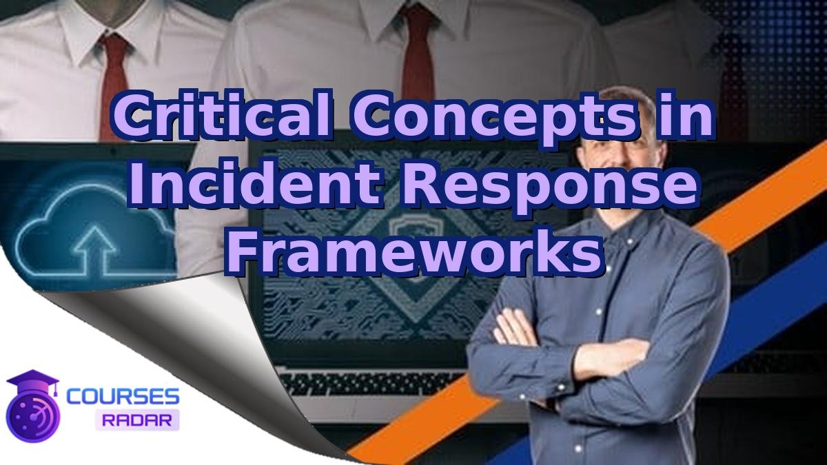 Critical Concepts in Incident Response Frameworks